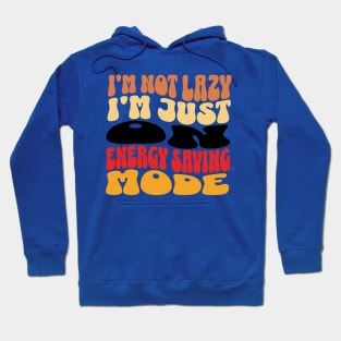 I'm Not Lazy Just on Energy Saving Mode Hoodie